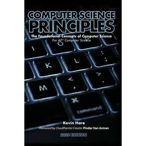 Computer Science Principles: The Foundational Concepts of Computer Science - For AP(R) Computer Science Principles, Paperback - Kevin P. Hare imagine