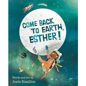 Come Back to Earth, Esther!, Hardcover - Josee Bisaillon imagine