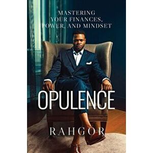Opulence: Mastering Your Finances, Power, and Mindset, Paperback - Rahfeal Gordon imagine