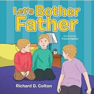 Let's Bother Father, Paperback - Richard D. Colton imagine
