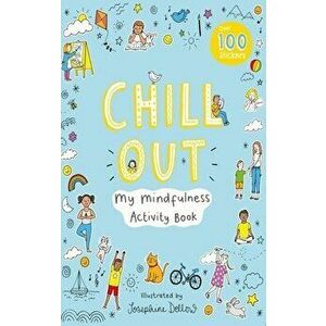 Chill Out: My Mindfulness Activity Book, Paperback - Josephine Dellow imagine