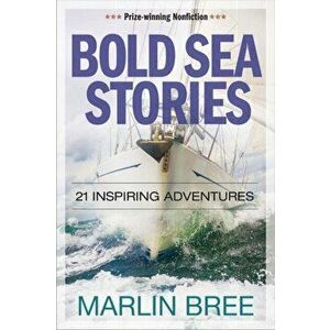 Bold Sea Stories: 21 Inspiring Adventures, Paperback - Marlin Bree imagine