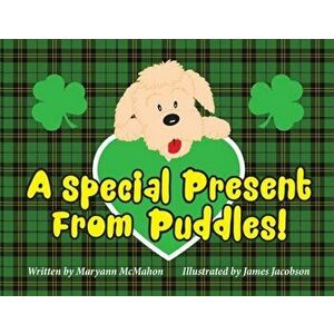 A Special Present From Puddles!: A St. Patrick's Day Story!, Paperback - Maryann McMahon imagine