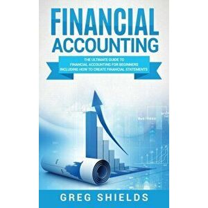 Financial Accounting: The Ultimate Guide to Financial Accounting for Beginners Including How to Create and Analyze Financial Statements, Hardcover - G imagine
