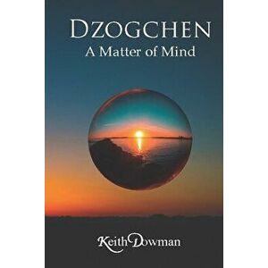 Dzogchen: A Matter of Mind, Paperback - Keith Dowman imagine