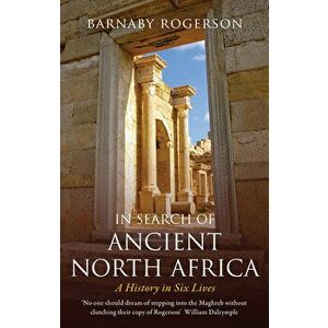 In Search of Ancient North Africa: A History in Six Lives, Paperback - Barnaby Rogerson imagine