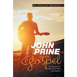 John Prine and the Gospel: The Questions of Life to Which Faith Is the Answer, Paperback - H. Newton Malony imagine