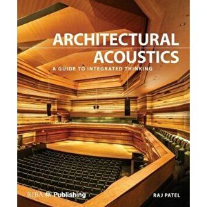 Architectural Acoustics: A Guide to Integrated Thinking, Hardcover - Rajeev Charles Patel imagine