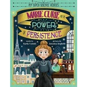 Marie Curie and the Power of Persistence, Hardcover - Karla Valenti imagine