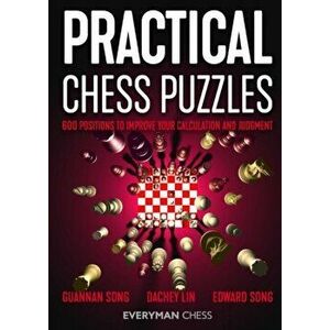 Practical Chess Puzzles: 600 Positions to Improve Your Calculation and Judgment, Paperback - Guannan Song imagine