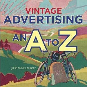 Vintage Advertising: An A to Z, Paperback - Julie Anne Lambert imagine