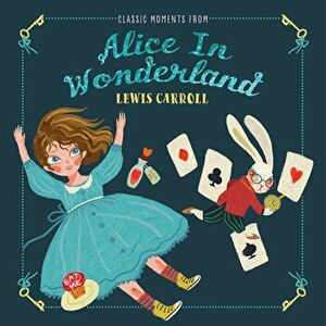 Classic Moments from Alice in Wonderland, Hardcover - Lewis Carroll imagine