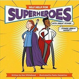Self Help for Superheroes: With Great Power Comes Great Anxiety, Hardcover - Dan Whitehead imagine