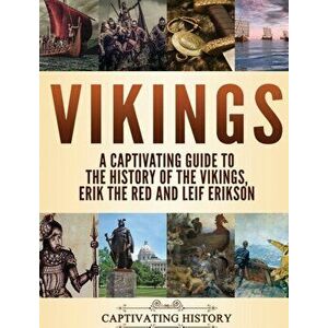Vikings: A Captivating Guide to the History of the Vikings, Erik the Red and Leif Erikson, Hardcover - Captivating History imagine