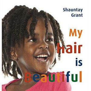 My Hair Is Beautiful, Hardcover - Shauntay Grant imagine