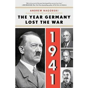 1941: The Year Germany Lost the War: The Year Germany Lost the War, Paperback - Andrew Nagorski imagine
