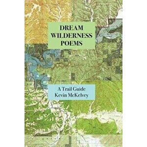 Dream Wilderness Poems, Paperback - Kevin McKelvey imagine