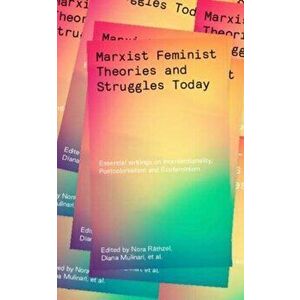 Marxist Feminist Theories and Struggles Today: Essential Writings on Intersectionality, Postcolonialism and Ecofeminism, Paperback - Nora Rthzel imagine