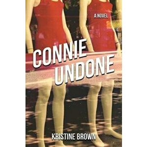 Connie Undone, Paperback - Kristine Brown imagine
