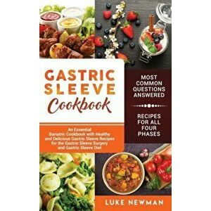 Gastric Sleeve Cookbook: An Essential Bariatric Cookbook with Healthy and Delicious Gastric Sleeve Recipes for the Gastric Sleeve Surgery and G, Hardc imagine