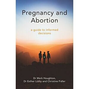 Pregnancy and Abortion: A Practical Guide to Making Decisions, Paperback - Mark Houghton imagine