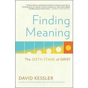 Finding Meaning: The Sixth Stage of Grief, Paperback - David Kessler imagine