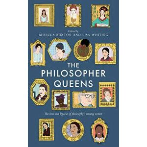 The Philosopher Queens: The Lives and Legacies of Philosophy's Unsung Women, Paperback - Rebecca Buxton imagine