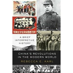 China's Revolutions in the Modern World: A Brief Interpretive History, Hardcover - Rebecca E. Karl imagine