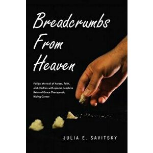Breadcrumbs from Heaven, Paperback - Julia E. Savitsky imagine