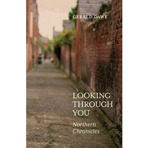 Looking Through You: Northern Chronicles, Hardcover - Gerald Dawe imagine