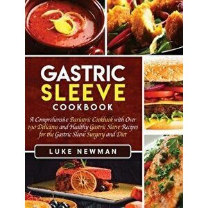 Gastric Sleeve Cookbook: A Comprehensive Bariatric Cookbook with Over 190 Delicious and Healthy Gastric Sleeve Recipes for the Gastric Sleeve S, Hardc imagine