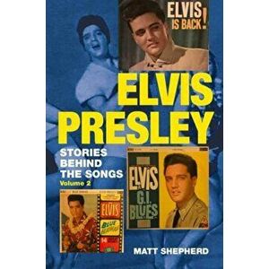 Elvis Presley: Stories Behind the Songs Volume Two, Paperback - Matt Shepherd imagine