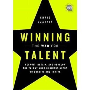 Winning the War for Talent. Recruit, Retain, and Develop the Talent Your Business Needs to Survive and Thrive, Hardback - Chris Czarnik imagine