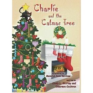 Charlie and the Catmas Tree, Hardcover - Cindy Lazann Shirley imagine