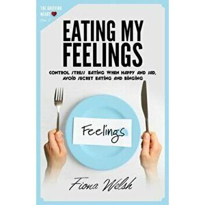 Eating My Feelings: Control Stress Eating When Happy And Sad, Avoid Secret Eating And Binging: workbook self help guide to overcome overea, Paperback imagine