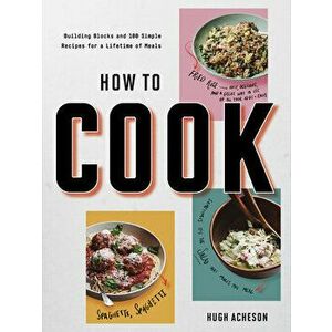 How to Cook: Building Blocks and 100 Simple Recipes for a Lifetime of Meals: A Cookbook, Paperback - Hugh Acheson imagine