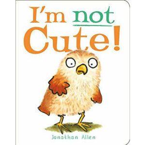 I'm Not Cute!, Hardcover - Jonathan Allen imagine