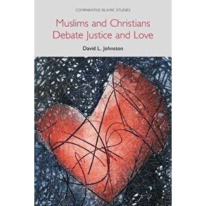Muslims and Christians Debate Justice and Love, Paperback - David L. Johnston imagine