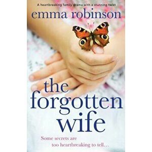 The Forgotten Wife: A heartbreaking family drama with a stunning twist, Paperback - Emma Robinson imagine