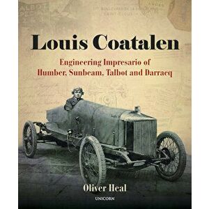 Louis Coatalen: Engineering Impresario of Humber, Sunbeam, Talbot and Darracq, Hardcover - Oliver Heal imagine