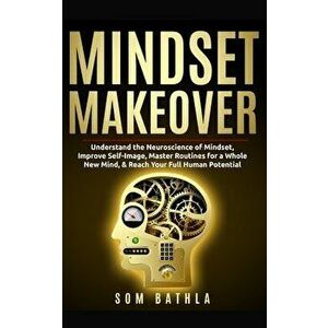 Mindset Makeover: Understand the Neuroscience of Mindset, Improve Self-Image, Master Routines for a Whole New Mind, & Reach your Full Hu, Paperback - imagine