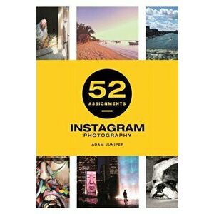 52 Assignments: Instagram Photography, Hardcover - Adam Juniper imagine