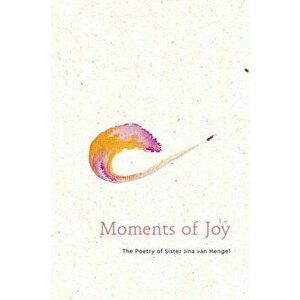 Moments of Joy. The Poetry of Sister Jina, Chan Dieu Nghiem, Hardback - Sister Jina Van Hengel imagine