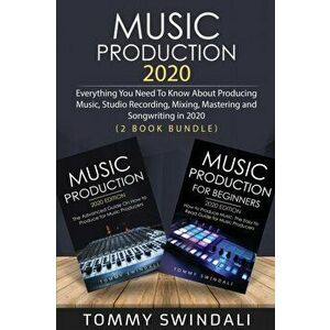 Music Production 2020: Everything You Need To Know About Producing Music, Studio Recording, Mixing, Mastering and Songwriting in 2020 (2 Book, Paperba imagine
