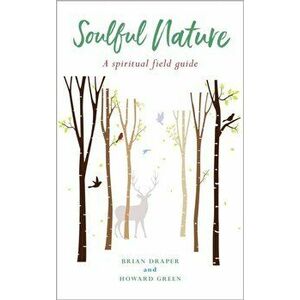 Soulful Nature: A spiritual field guide, Paperback - Brian Draper imagine