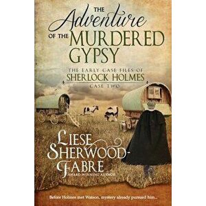 The Adventure of the Murdered Gypsy, Paperback - Liese A. Sherwood-Fabre imagine
