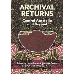 Archival Returns: Central Australia and Beyond, Paperback - Linda Barwick imagine
