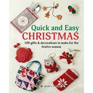 Quick and Easy Christmas: 100 Gifts & Decorations to Make for the Festive Season, Paperback - *** imagine