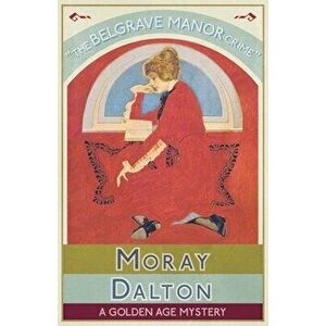 The Belgrave Manor Crime: A Golden Age Mystery, Paperback - Moray Dalton imagine