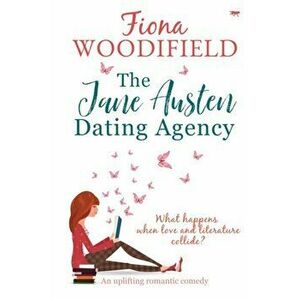 The Jane Austen Dating Agency: an uplifting romantic comedy, Paperback - Fiona Woodifield imagine